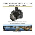 Cover Art for 9781937986421, Photographer's Guide to the Sony DSC-RX10 II by Alexander S. White