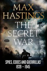 Cover Art for 9780007503919, Secret War 1939-1945Spies, Ciphers and Guerrillas 1939-1945 by Max Hastings