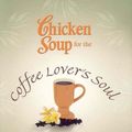 Cover Art for 9780757306297, Chicken Soup for the Coffee Lover's Soul: Celebrating the Perfect Blend (Chicken Soup for the Soul) by Jack Canfield, Mark Victor Hansen, Theresa Peluso