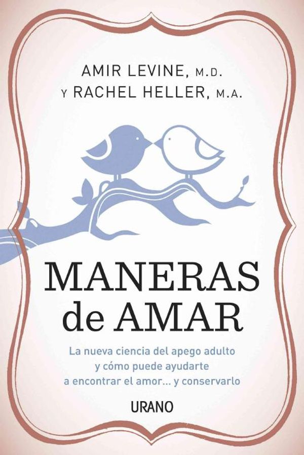 Cover Art for 9788479537814, Maneras de Amar: La Nueva Ciencia del Apego Adulto y Como Puede Ayudarte A Encontrar el Amor...y Conservarlo = Attached by Amir Levine