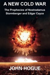Cover Art for 9781501081514, A New Cold War: The Prophecies of Nostradamus, Stormberger and Edgar Cayce by John Hogue