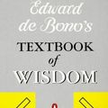 Cover Art for 9780140258387, Edward De Bono's Textbook Of Wisdom by Edward De Bono