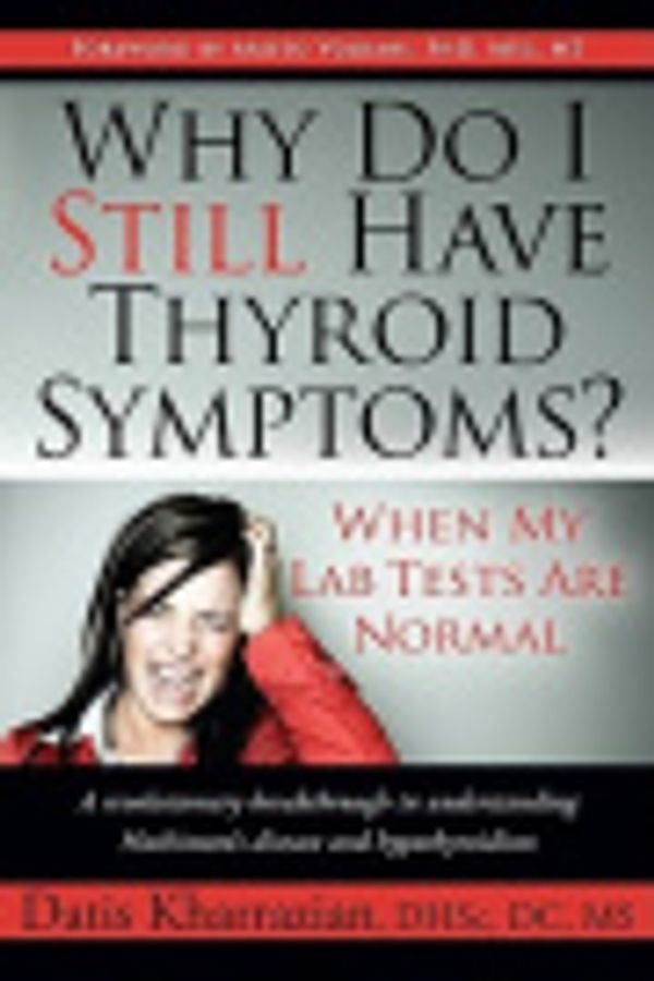 Cover Art for 2370003379914, Why Do I Still Have Thyroid Symptoms? When My Lab Tests Are Normal by Datis Kharrazian