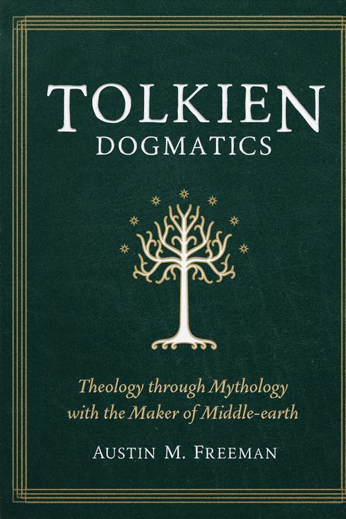 Cover Art for 9781683596677, Tolkien Dogmatics: Theology Through Mythology with the Maker of Middle-Earth by Freeman, Austin M