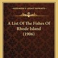 Cover Art for 9781166428457, A List Of The Fishes Of Rhode Island (1906) by Henry Carroll Tracy
