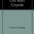 Cover Art for 9780448137087, Adventures of Old Man Coyote by Thornton W Burgess, Harrison Cady, George Kerr