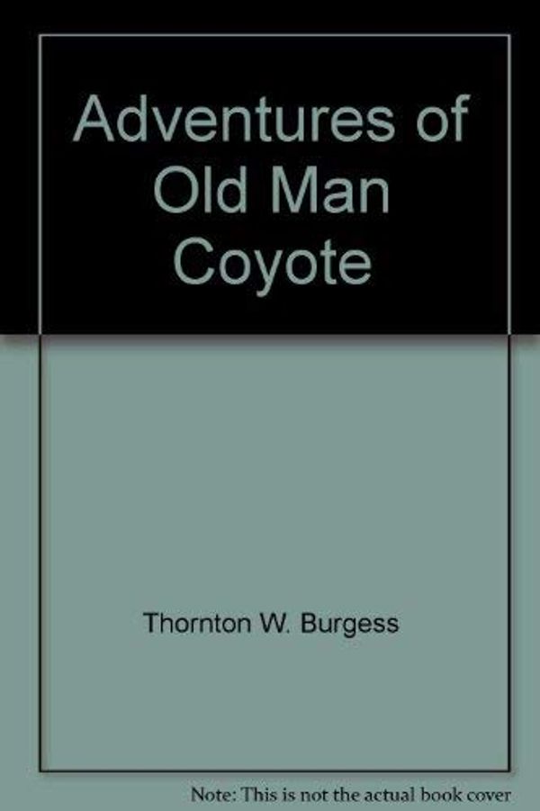 Cover Art for 9780448137087, Adventures of Old Man Coyote by Thornton W Burgess, Harrison Cady, George Kerr