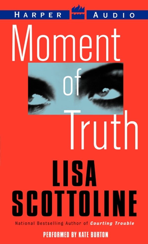 Cover Art for 9780060886592, Moment of Truth by Lisa Scottoline, Kate Burton