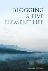 Cover Art for 9781848193710, Blogging a Five Element Life by Nora Franglen
