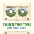 Cover Art for 9781948226332, The Reservoir Tapes by Jon McGregor