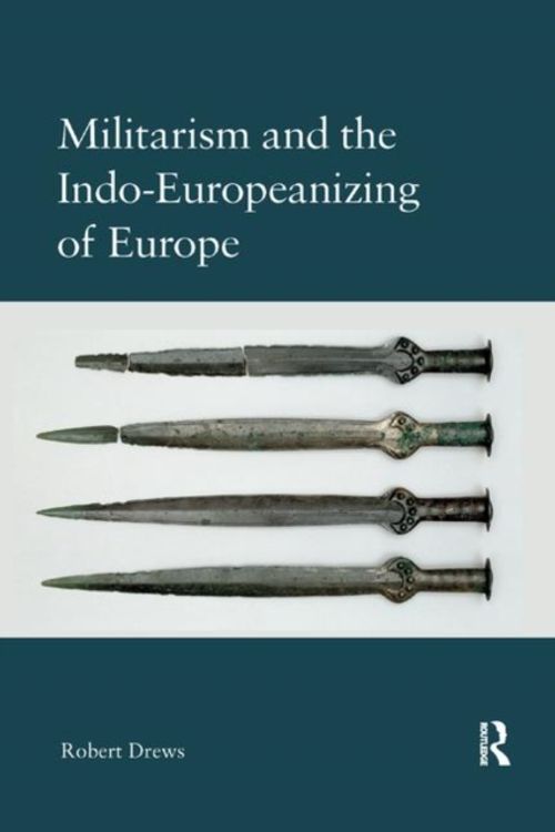 Cover Art for 9780367886004, Militarism and the Indo-Europeanizing of Europe by Robert Drews