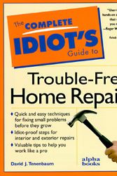 Cover Art for 9780028610429, The Complete Idiot's Guide to Trouble-Free Home Repair by David Tenebaum