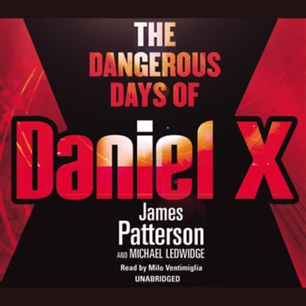 Cover Art for 9781407003115, The Dangerous Days of Daniel X by James Patterson, Milo Ventimiglia