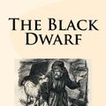 Cover Art for 1230000636407, The Black Dwarf by Walter Scott