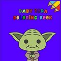 Cover Art for 9798611435212, baby yoda coloring book: mandalorian baby yoda coloring book For Kids & Adults: Star Wars Characters Cute, 30 Unique Coloring Pages design by Independently Coloring Book Published