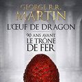 Cover Art for B00KR633D8, L'Œuf de dragon : 90 ans avant le Trône de Fer by George R.r. Martin