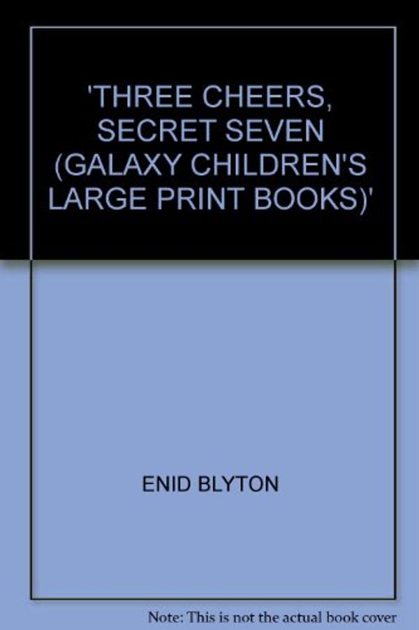 Cover Art for 9780754060857, Three Cheers, Secret Seven by Enid Blyton