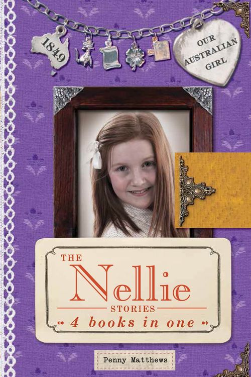 Cover Art for 9780670079155, Our Australian Girl: The Nellie Stories by Penny Matthews, Lucia Masciullo