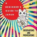 Cover Art for B07SJHDGTX, A Beginner's Guide to Japan: Observations and Provocations by Pico Iyer