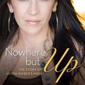 Cover Art for 9780800721893, Nowhere But Up by Pattie Mallette