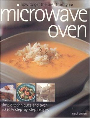 Cover Art for 9781844761463, How to Get the Best from Your Microwave Oven by Carol Bowen