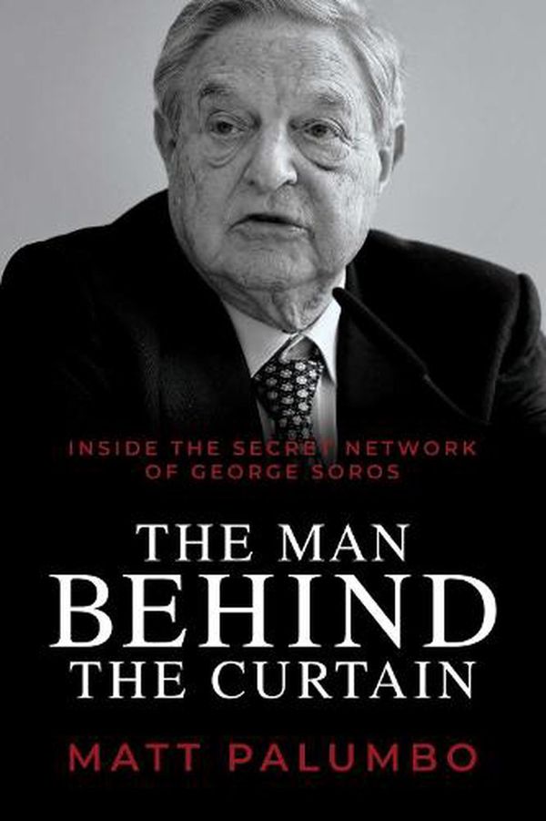 Cover Art for 9781637583326, Man Behind the Curtain: Inside the Secret Network of George Soros by Matt Palumbo