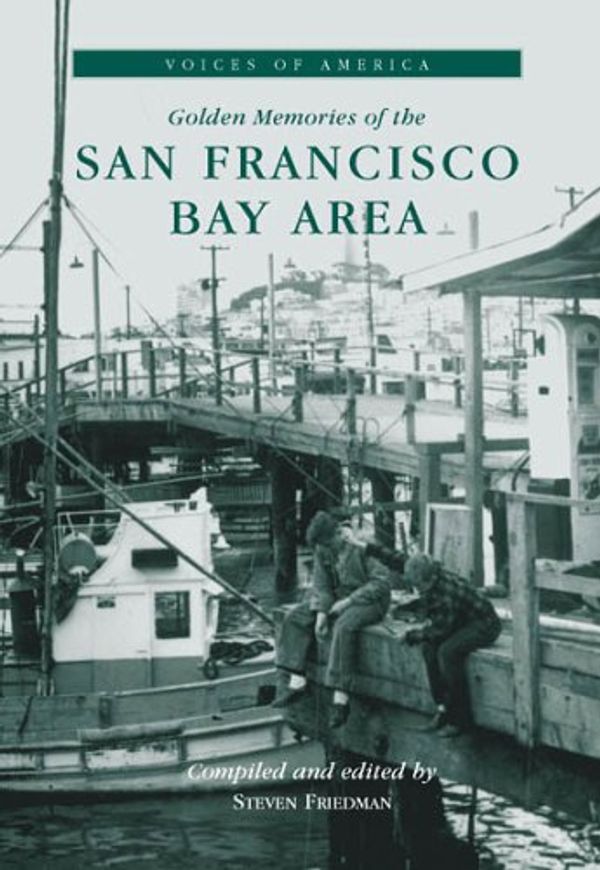 Cover Art for 9780738508757, San Francisco Bay Area: Golden Memories by Steven Friedman