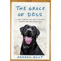 Cover Art for B072J2JRZ4, The Grace of Dogs: A Boy, a Black Lab, and a Father's Search for the Canine Soul by Andrew Root