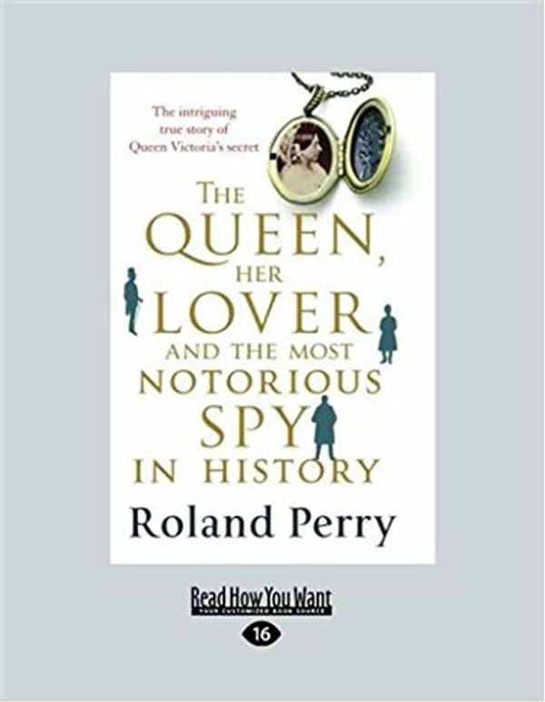 Cover Art for 9781459690332, The Queen Her Lover and the Most Notorious Spy in History by Roland Perry