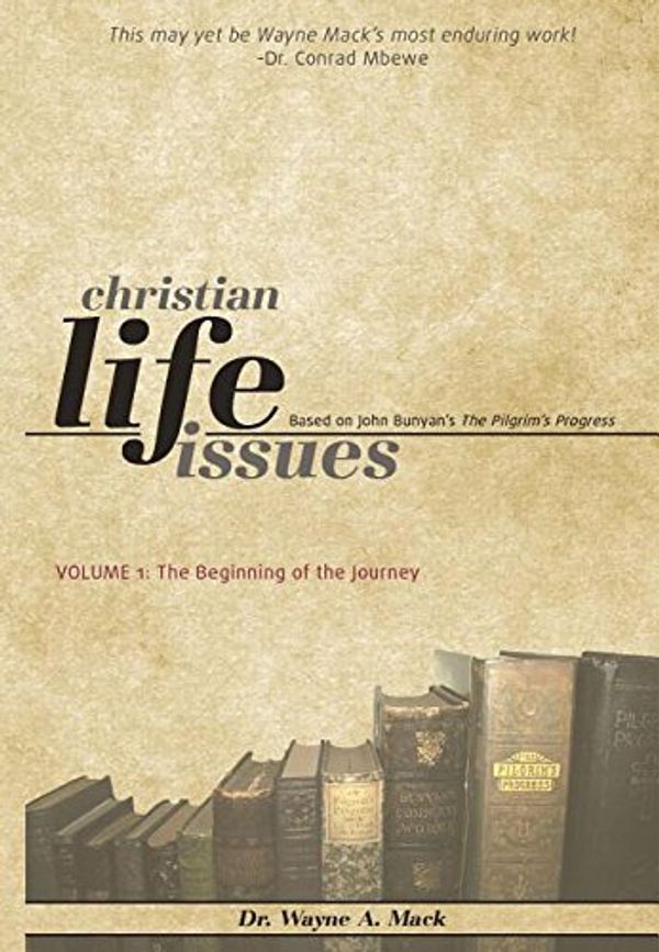 Cover Art for 9781936141340, Christian Life IssuesA Commentary on the Pilgrim's Progress by Wayne A Mack