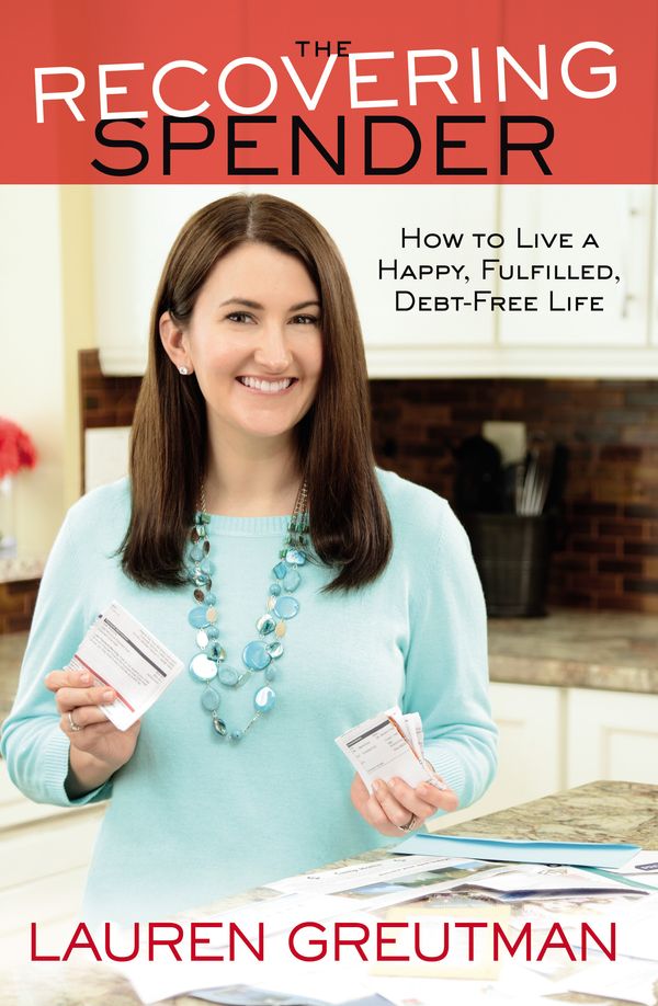Cover Art for 9781455595808, The Recovering Spender: How to Live a Happy, Fulfilled, Debt-Free Life by Lauren Greutman