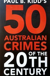 Cover Art for 9781743462683, Paul B Kidd's 50 Australian Crimes of the 20th Century by Paul B. Kidd