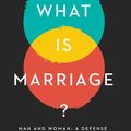 Cover Art for 9781641771481, What Is Marriage?: Man and Woman: A Defense by Robert George, Ryan T. Anderson, Sherif Girgis