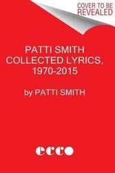 Cover Art for B01DHF25ES, By Smith, Patti ( Author ) [ Patti Smith Collected Lyrics, 1970-2015 By Oct-2015 Hardcover by Unknown