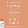 Cover Art for B08KQJ1RFQ, Hallelujah Anyway: Rediscovering Mercy by Anne Lamott