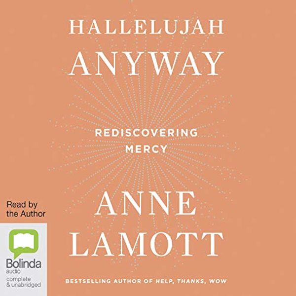 Cover Art for B08KQH21BT, Hallelujah Anyway: Rediscovering Mercy by Anne Lamott