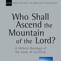 Cover Art for B01959VKIM, Who Shall Ascend the Mountain of the Lord?: A Biblical Theology of the Book of Leviticus (New Studies in Biblical Theology) by L. Michael Morales