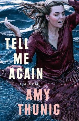 Cover Art for 9780702265846, Tell Me Again: A Memoir by Amy Thunig