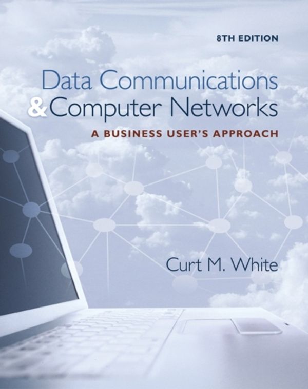 Cover Art for 9781305116634, Data Communications & Computer Networks Business Users Apprc: A Business User's Approach by Curt White