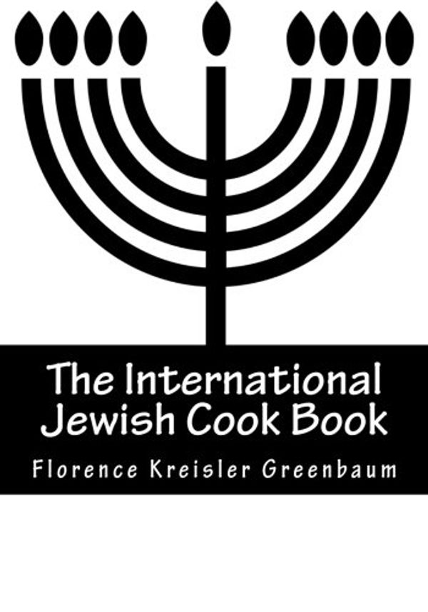 Cover Art for 9781508850687, The International Jewish Cook BookInstructor in Cooking and Domestic Science 1600... by Florence Kreisler Greenbaum