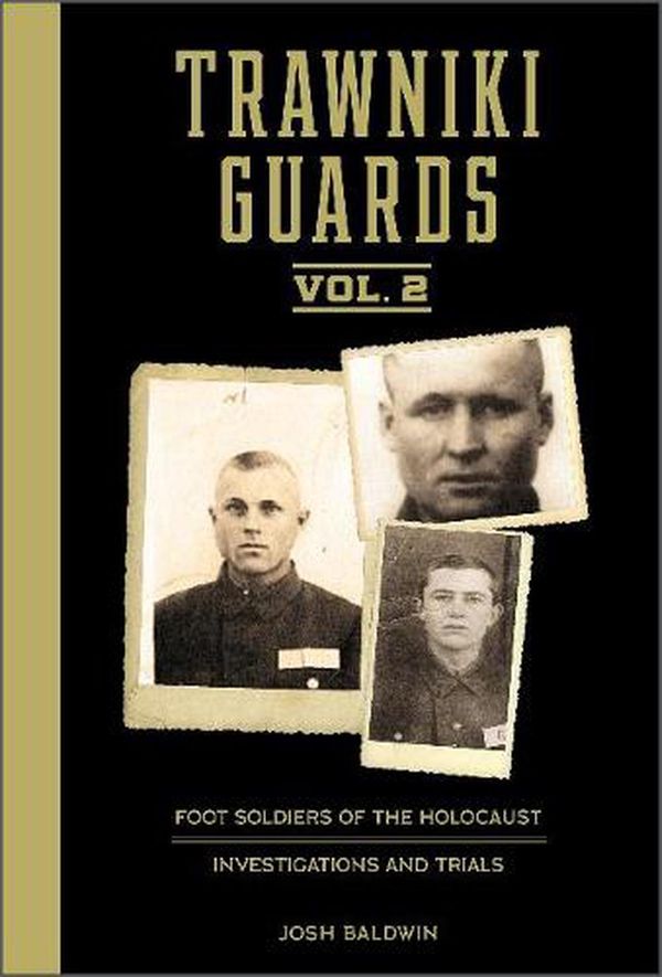 Cover Art for 9780764363535, Trawniki Guards: Foot Soldiers of the Holocaust: Vol. 2, Investigations and Trials by Josh Baldwin