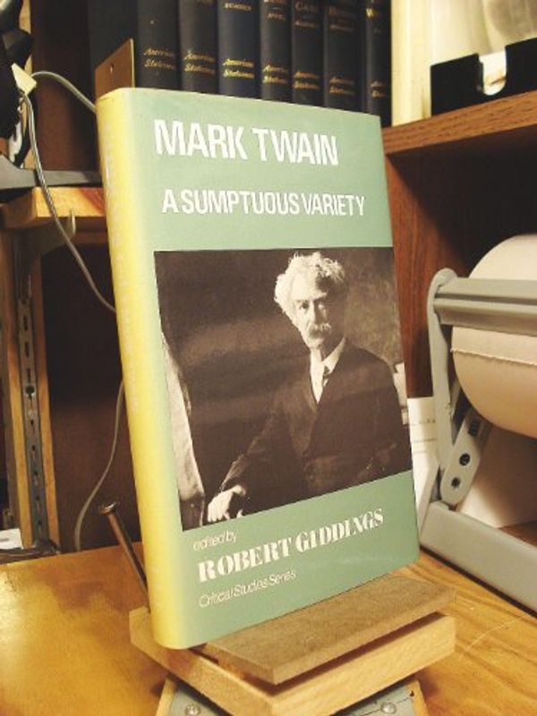 Cover Art for 9780389205418, Mark Twain: A Sumptuous Variety (Critical Studies Series) by Robert Giddings