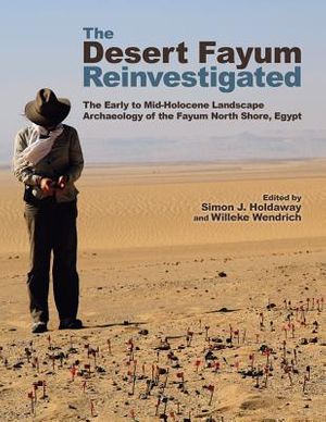 Cover Art for 9781938770098, The Desert Fayum Reinvestigated: The Early to Mid-Holocene Landscape Archaeology of the Fayum North Shore, Egypt (Monumenta Archaeologica) by Simon J. Holdaway