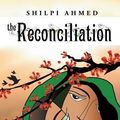 Cover Art for 9781456784867, The Reconciliation by Shilpi Ahmed