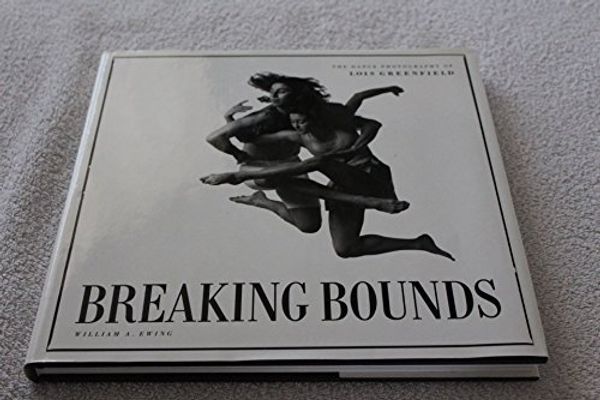 Cover Art for 9780811802109, Breaking Bounds: The Dance Photography of Lois Greenfield by William A. Ewing