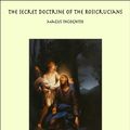 Cover Art for 9781465547019, The Secret Doctrine of the Rosicrucians by Magus Incognito