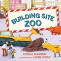 Cover Art for 9780734417541, Building Site Zoo by Sophie Masson