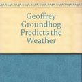 Cover Art for 9780606155441, Geoffrey Groundhog Predicts the Weather by Bruce Koscielniak