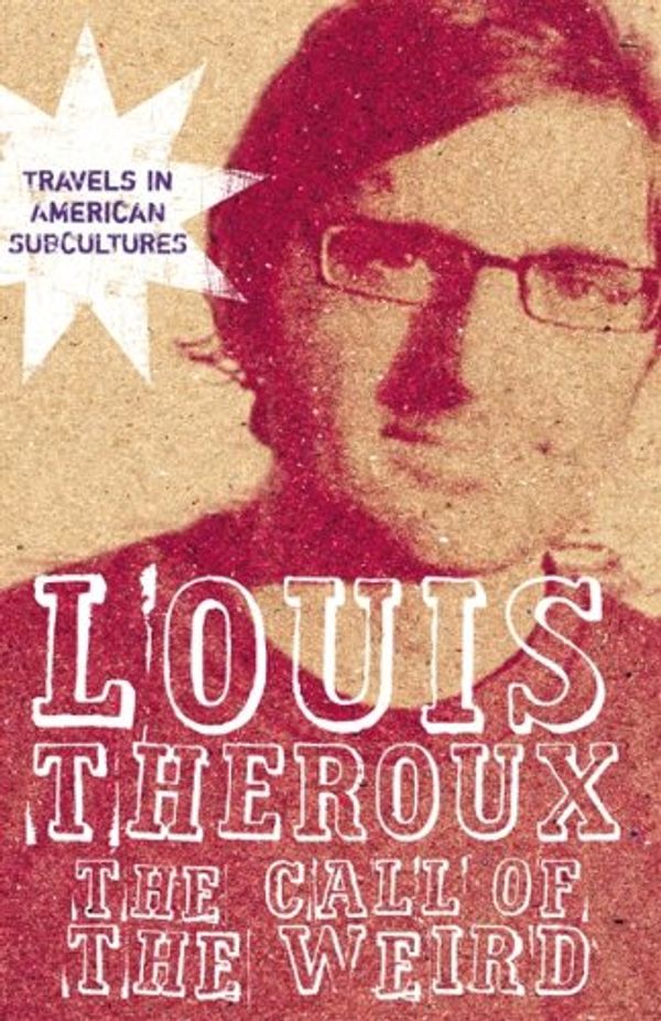 Cover Art for 0001405049502, The Call of the Weird: Travels in American Subcultures by Louis Theroux