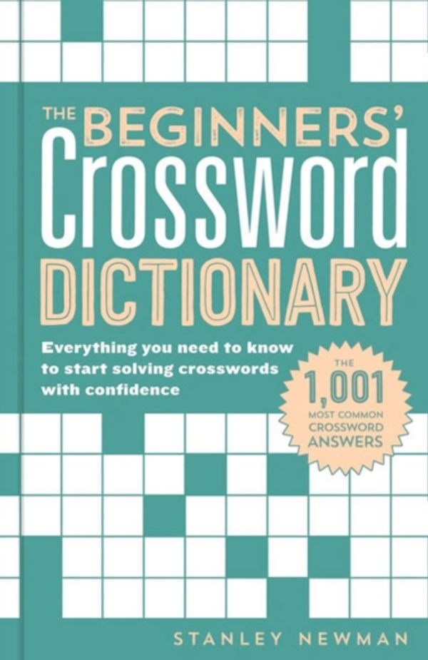 Cover Art for 9781454926689, The Beginner's Crossword Dictionary: Everything You Need to Know to Start Solving Crosswords with Confidence by Stanley Newman